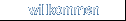 willkommen